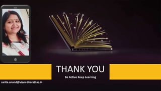 THANK YOU
Be Active Keep Learning
sarita.anand@visva-bharati.ac.in
 