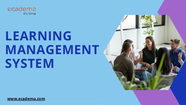 LEARNING
MANAGEMENT
SYSTEM
www.ecadema.com
 