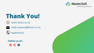 Thank You!
www.iitms.co.in
janki.somani@iitms.co.in
Follow us on:
8448010216,
 