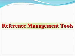 Reference Management Tools
Reference Management Tools
 