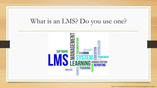 What is an LMS? Do you use one?
https://www.hrpayrollsystems.net/learning-management-system/
 