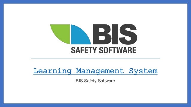 Learning Management System
BIS Safety Software
 