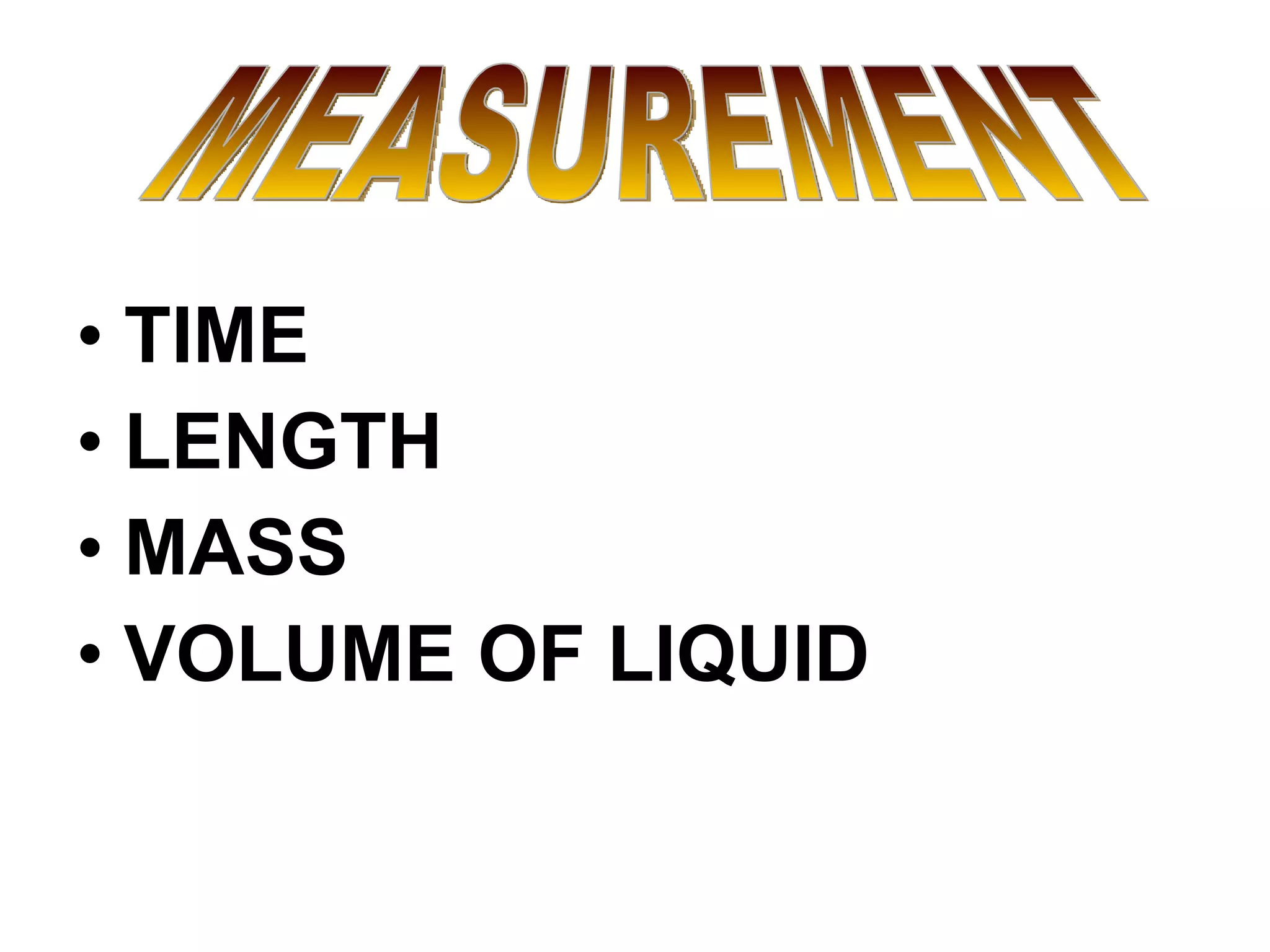 TIME LENGTH MASS VOLUME OF LIQUID MEASUREMENT 