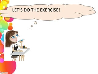 LET’S DO THE EXERCISE!
 