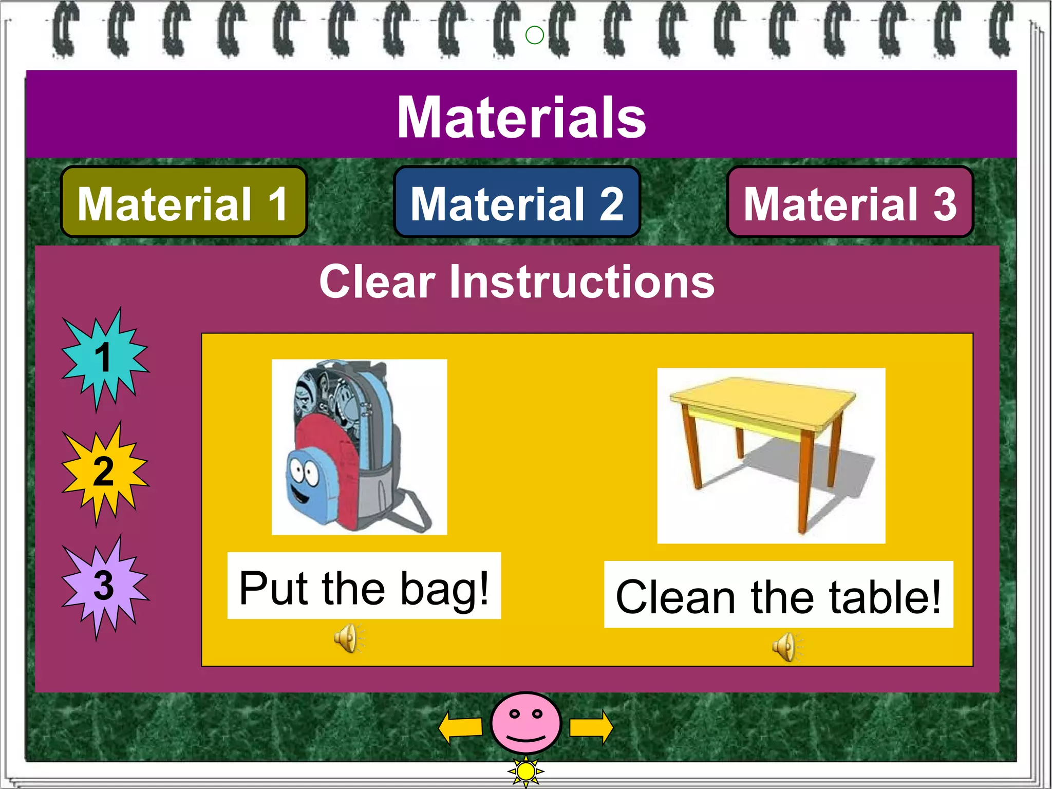 Materials
Material 1       Material 2       Material 3
             Clear Instructions
1

2

3      Put the bag!       Clean the table!
 