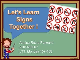 Annisa Ratna Purwanti
2201409007
LTT, Monday 107-108
 