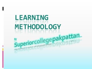 LEARNING
METHODOLOGY
 