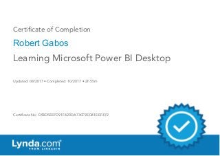 Certificate of Completion
Robert Gabos
Updated: 08/2017 • Completed: 10/2017 • 2h 55m
Certificate No: D58D5E87D91F420DA73CF9ED41EEF472
Learning Microsoft Power BI Desktop
 
