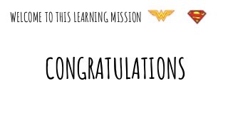 WELCOME TO THIS LEARNING MISSION
CONGRATULATIONS
 