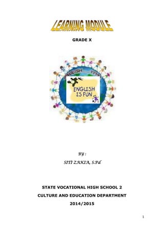 1
GRADE X
BY :
SITI ZAKIA, S.Pd
STATE VOCATIONAL HIGH SCHOOL 2
CULTURE AND EDUCATION DEPARTMENT
2014/2015
 
