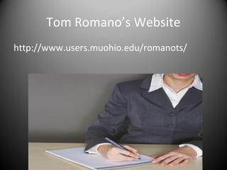 Tom Romano’s Website
http://www.users.muohio.edu/romanots/
 