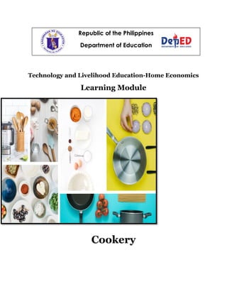 Technology and Livelihood Education-Home Economics
Learning Module
Cookery
Republic of the Philippines
Department of Education
 