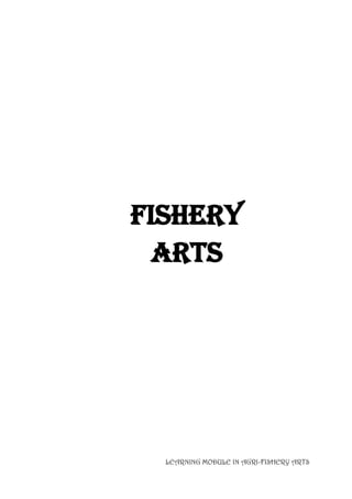 LEARNING MODULE IN AGRI-FISHERY ARTS
FISHERY
arts
 