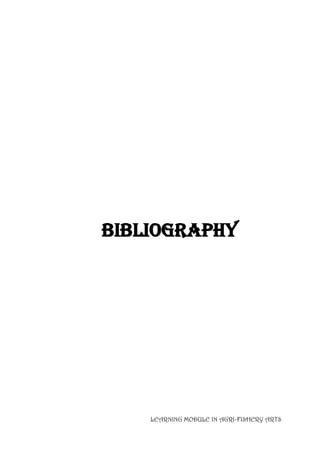 LEARNING MODULE IN AGRI-FISHERY ARTS
BibliographY
 