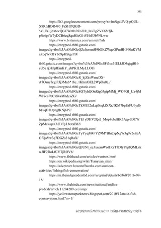 391
LEARNING MODULE IN AGRI-FISHERY ARTS
https://lh3.googleusercontent.com/proxy/xo4mNgaUVQ-pQUL-
X9RIrBDR480_FrSHl7QGD-
5kiUXiIjdMocQGCWn0x9Zo2IR_IaxTgZVEb5rJjI-
pNeigoW7yDCB6eqSquHIoG1tVHsE3bY9Lww
https://www.britannica.com/animal/fish
https://enrypted-tbh0.gstatic.com/
images?q=tbn%3AANd9GcQZcltorrmH9bOKZWqeGPmBHP60uKVM
aZoqWRIJYb09pHStge7D/
https://enrypted-
tbh0.gstatic.com/images?q=tbn%3AANd9GcSFt3oc5IELkJD4qjqjBH-
eU5e1j3UlplEmKY_ebPKILMyLLOU/
https://enrypted-tbh0.gstatic.com/
images?q=tbn%3AANd9GcR_kjZksWmeDX-
A7Osue7cgiF3j3Mnb*1bc_1KhmOZL2WpOu0t_/
https://enrypted-tbh0.gstatic.com/
images?q=tbn%3AANd9GcSQTyhQOnRtg05gipMMj_WOPQI_Ux4jM
WIScaPbCz84xMhdcsZG/
https://enrypted-tbh0.gstatic.com/
images?q=tbn%3AANd9GcTkMUI2uLqt0nqkfXXrJIKM7bpEsFU6ydb
b1uqD3DphgtKNj6P7/
https://enrypted-tbh0.gstatic.com/
images?q=tbn%3AANd9GcTE1yDHV2QeJ_Mop8obdHK3AqvdDCW
ZpMawqaKhU3TyLbotxBh2/
https://enrypted-tbh0.gstatic.com/
images?q=tbn%3AANd9GcTyYyqM4FYZ9M*Bhi2zpNgW3q9v2e8pA
GfQaVw3q7DGZs31qRaX/
https://enrypted-tbh0.gstatic.com/
images?q=tbn%3AANd9GcQJUNt_ec3xsemWol1RzT7DfyPhpIQMLsk
wJIF2DoLfCVTjROV8/
https://www.fishhead.com/articles/ventsex.htm/
https://en.wikipedia.org/wiki/Tianyuan_man/
https://adventure.howstuffworks.com/outdoor-
activities/fishing/fish-conservation/
https://m.theindependentbd.com//arcprint/details/60360/2016-09-
18/
https://www.thehindu.com/news/national/andhra-
pradesh/article11204209.ece/amp/
https://yellowstoneparknews.blogspot.com/2010/12/natie-fish-
conservation.html?m=1/
 