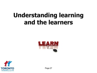 Understanding learning
   and the learners




         Page 27
 