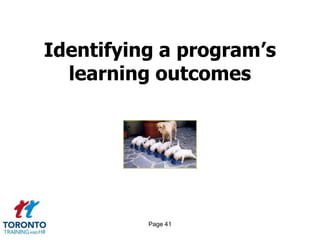 Identifying a program’s
  learning outcomes




          Page 41
 