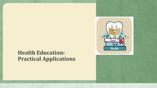 Health Education:
Practical Applications
16
 
