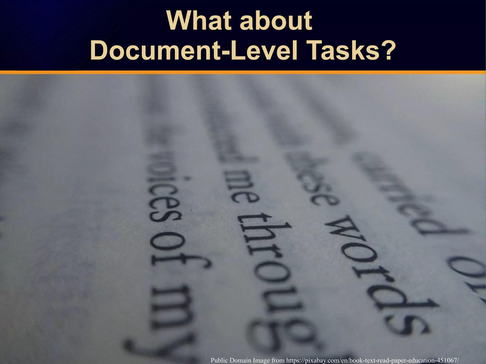 What about
Document-Level Tasks?
What about
Document-Level Tasks?
Public Domain Image from https://pixabay.com/en/book-text-read-paper-education-451067/
 