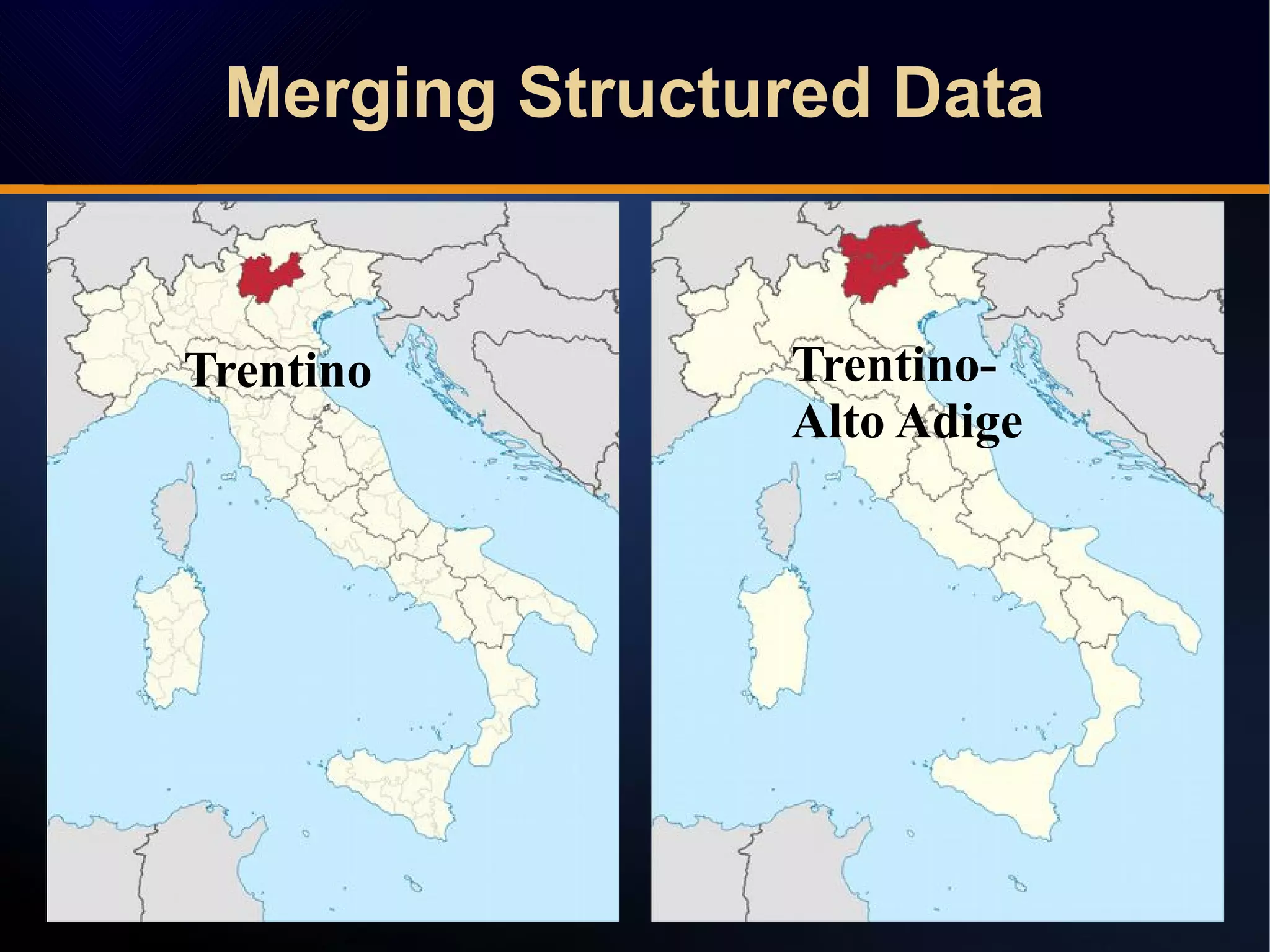 Merging Structured DataMerging Structured Data
Trentino Trentino-
Alto Adige
 