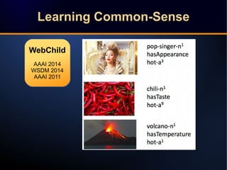 Learning Common-SenseLearning Common-SenseLearning Common-SenseLearning Common-Sense
WebChild
AAAI 2014
WSDM 2014
AAAI 201...