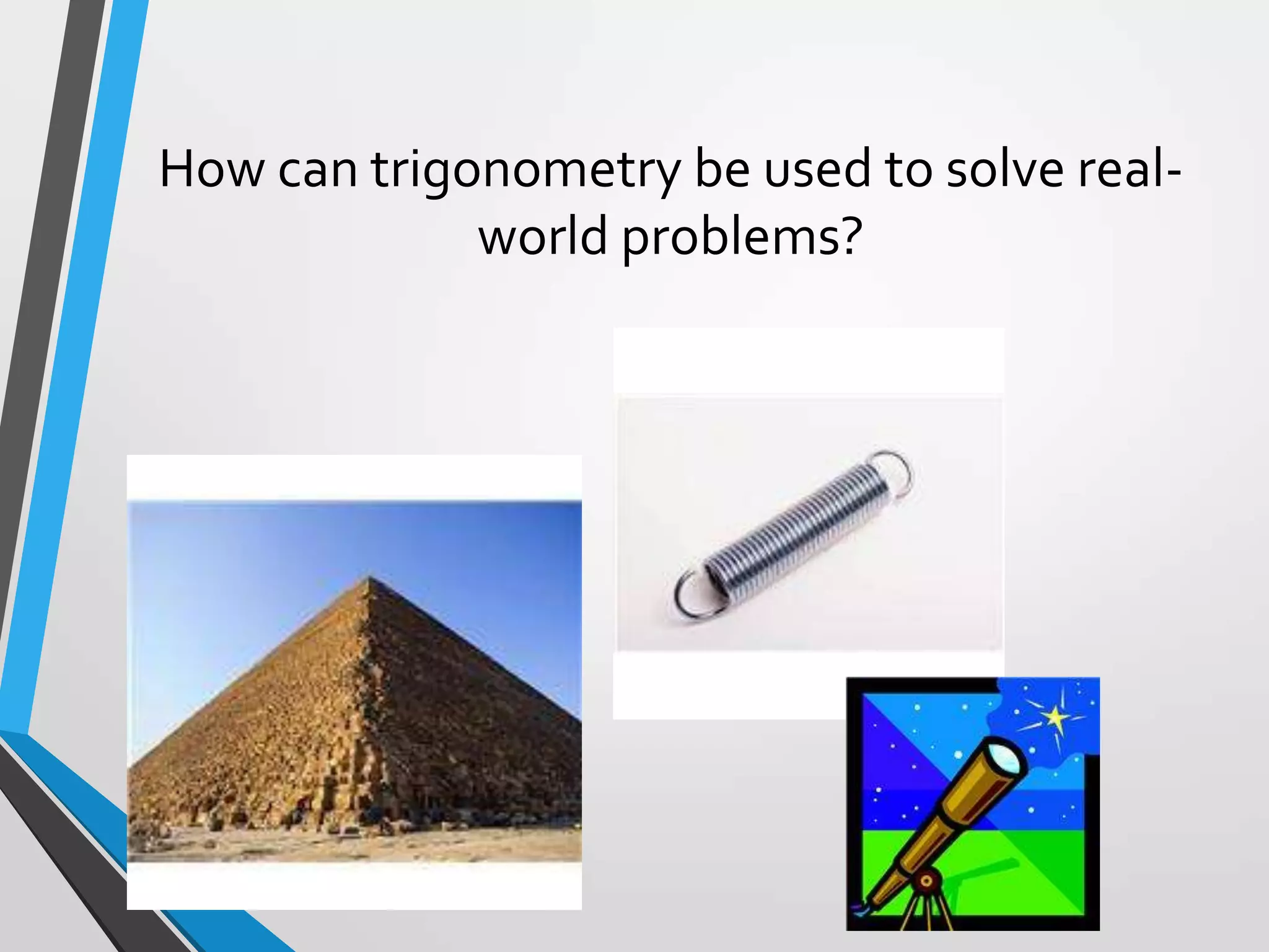 How can trigonometry be used to solve realworld problems?

 