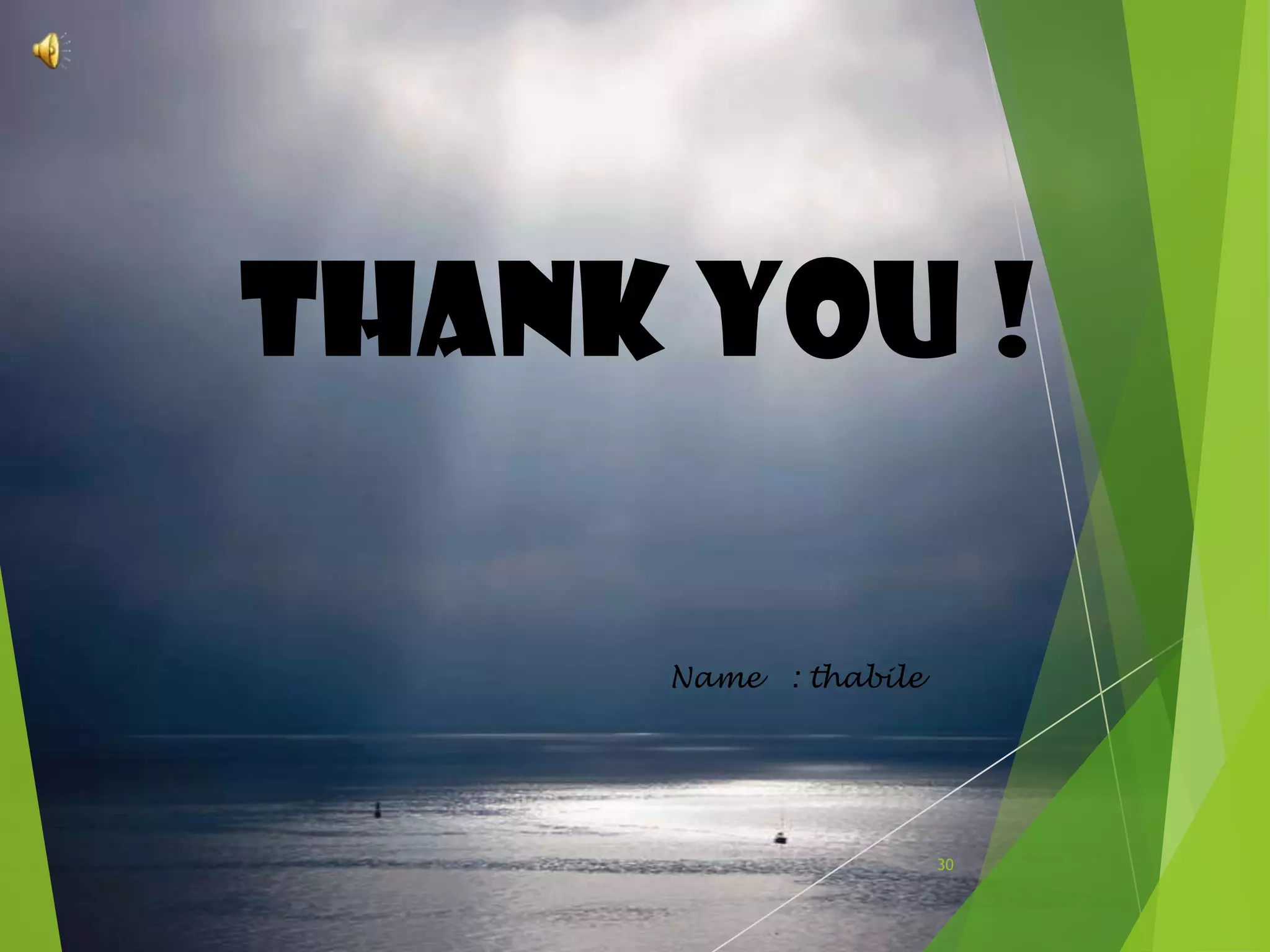 THANK YOU !
Name

: thabile

30

 