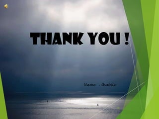 THANK YOU !
Name

: thabile

30

 