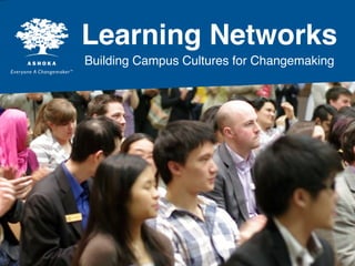 Learning Networks
Building Campus Cultures for Changemaking
 