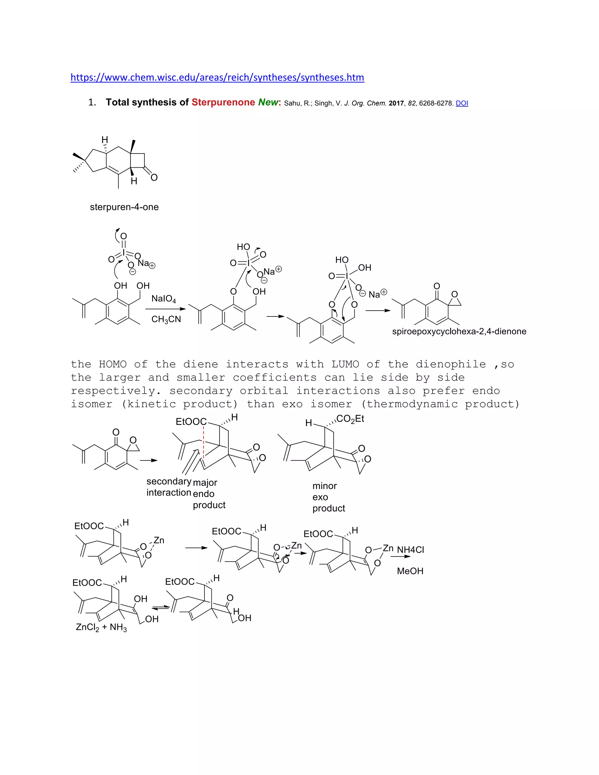 https://www.chem.wisc.edu/areas/reich/syntheses/syntheses.htm
1. Total synthesis of Sterpurenone New: Sahu, R.; Singh, V. J. Org. Chem. 2017, 82, 6268-6278. DOI
the HOMO of the diene interacts with LUMO of the dienophile ,so
the larger and smaller coefficients can lie side by side
respectively. secondary orbital interactions also prefer endo
isomer (kinetic product) than exo isomer (thermodynamic product)
 