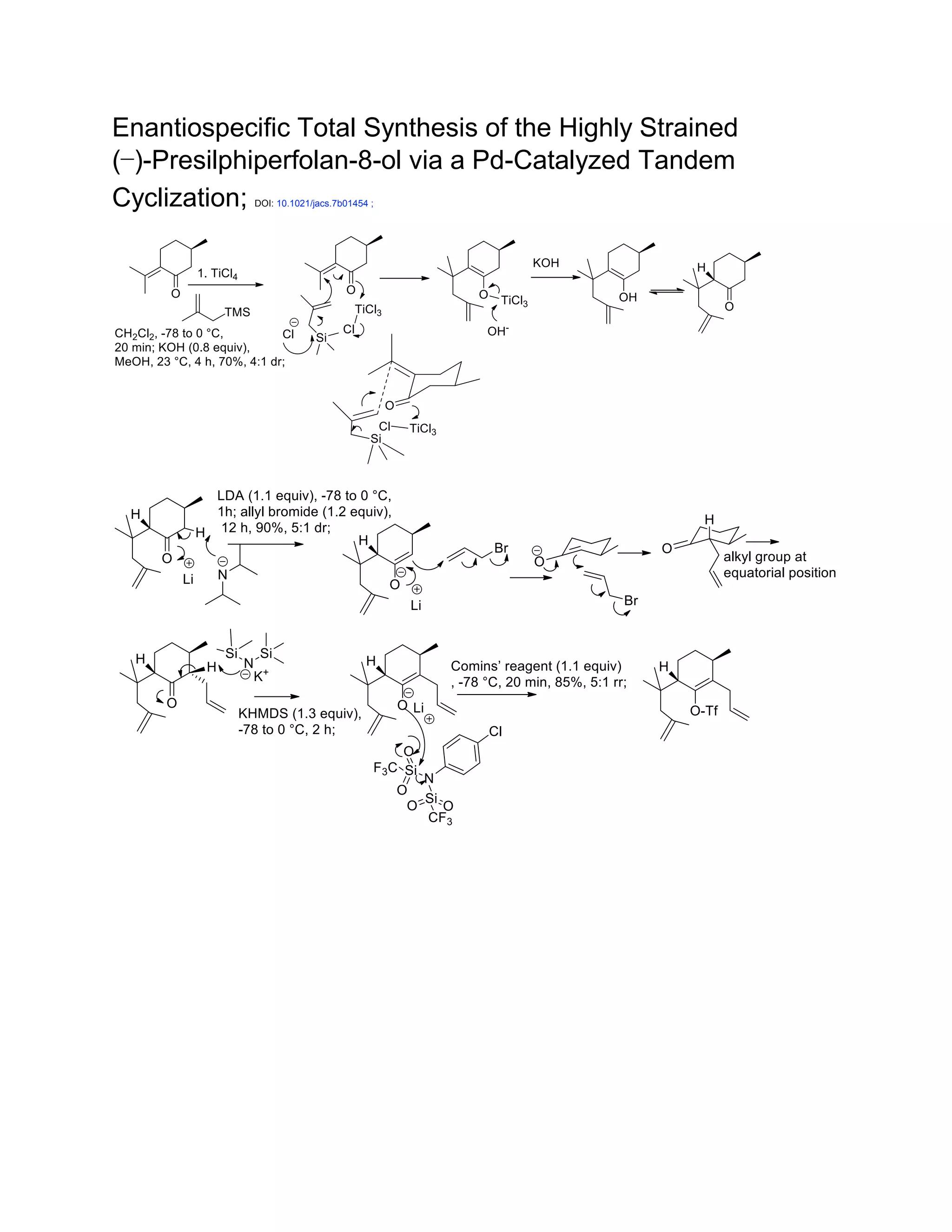 Enantiospecific Total Synthesis of the Highly Strained
(−)-Presilphiperfolan-8-ol via a Pd-Catalyzed Tandem
Cyclization; DOI: 10.1021/jacs.7b01454 ;
 