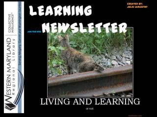 LEARNING
               Created by:
               Julie Zamostny




   NEWSLETTER
Jan/Feb 2012
 