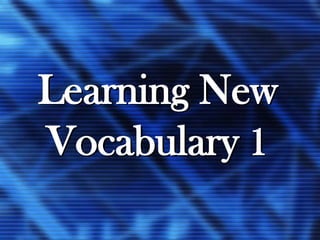 Learning New
Vocabulary 1
 