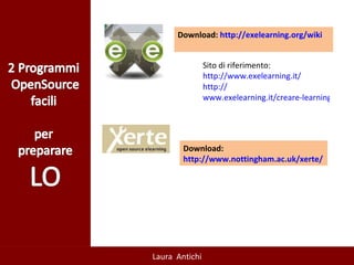 Sito di riferimento: http://www.exelearning.it /   http:// www.exelearning.it/creare-learning-object.html   Download:  http:// exelearning.org/wiki Download:  http://www.nottingham.ac.uk/xerte /   