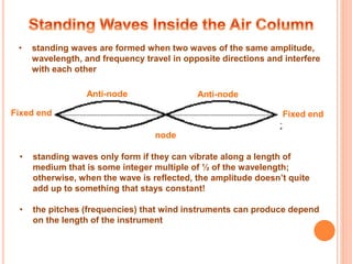 • standing waves are formed when two waves of the same amplitude,
wavelength, and frequency travel in opposite directions ...
