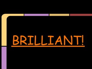 BRILLIANT!
 