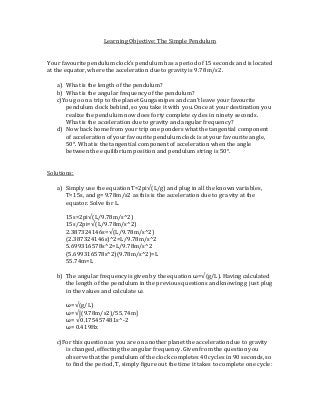 Learning Objective: The Simple Pendulum
Your favourite pendulum clock’s pendulum has a period of 15 seconds and is located...