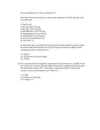 90second/40cycles= 2.25 second/cycle=T
Now that T has been found you can use the equation T=2pi√(L/g) and solve
for g this...