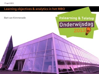Learning objectives & analytics in het MBO

Bart van Kimmenade
 
