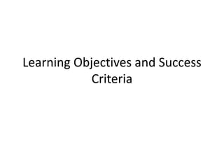 Learning Objectives and Success
Criteria
 