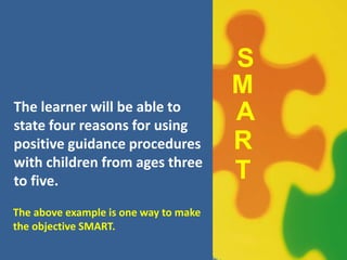 Rewrite the three incorrect
objectives below to make them
SMART:
1. The training participants will learn
about child growt...