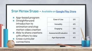 Stop Motion Studio - Available on Google Play Store
★ App-based program
★ Straightforward
introduction to
animation and st...