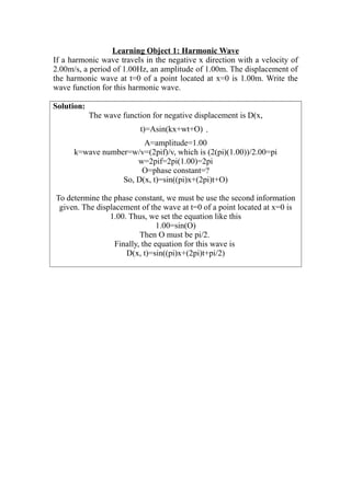 Learning Object 1: Harmonic Wave
If a harmonic wave travels in the negative x direction with a velocity of
2.00m/s, a peri...