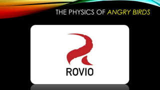 THE PHYSICS OF ANGRY BIRDS

 