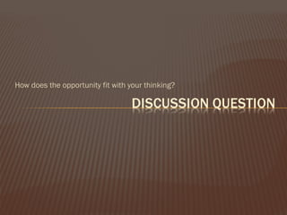 How does the opportunity fit with your thinking? 