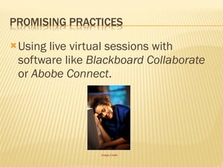 Using live virtual sessions with software like  Blackboard Collaborate  or  Abobe Connect . Image Credit 