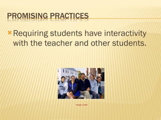 Requiring students have interactivity with the teacher and other students. Image Credit 