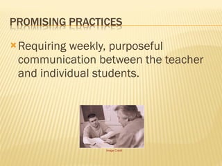 Requiring weekly, purposeful communication between the teacher and individual students. Image   Credit 