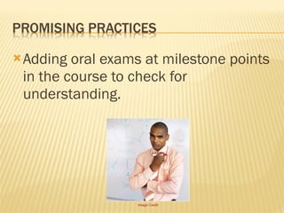 Adding oral exams at milestone points in the course to check for understanding. Image Credit 