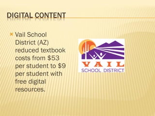 Vail School District (AZ) reduced textbook costs from $53 per student to $9 per student with free digital resources. 